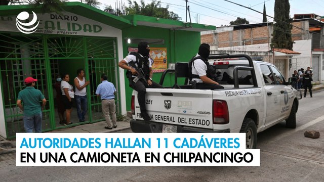 Autoridades hallan 11 cadáveres en una camioneta en Chilpancingo