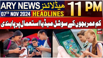ARY News 11 PM Headlines | 7th Nov 2024 | Ban on social media use by minors