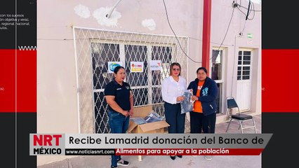 Recibe Lamadrid donación del Banco de Alimentos para apoyar a la población