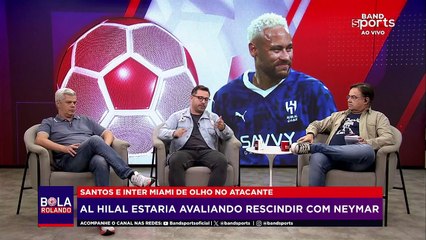 NEYMAR PODE RESCINDIR COM AL HILAL E RETORNAR AO SANTOS EM 2025: COMENTARISTAS OPINAM | BOLA ROLANDO