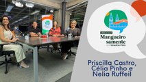 Mangueirasomente #42 - Priscilla Castro, Célia Pinho e Nelia Ruffeil