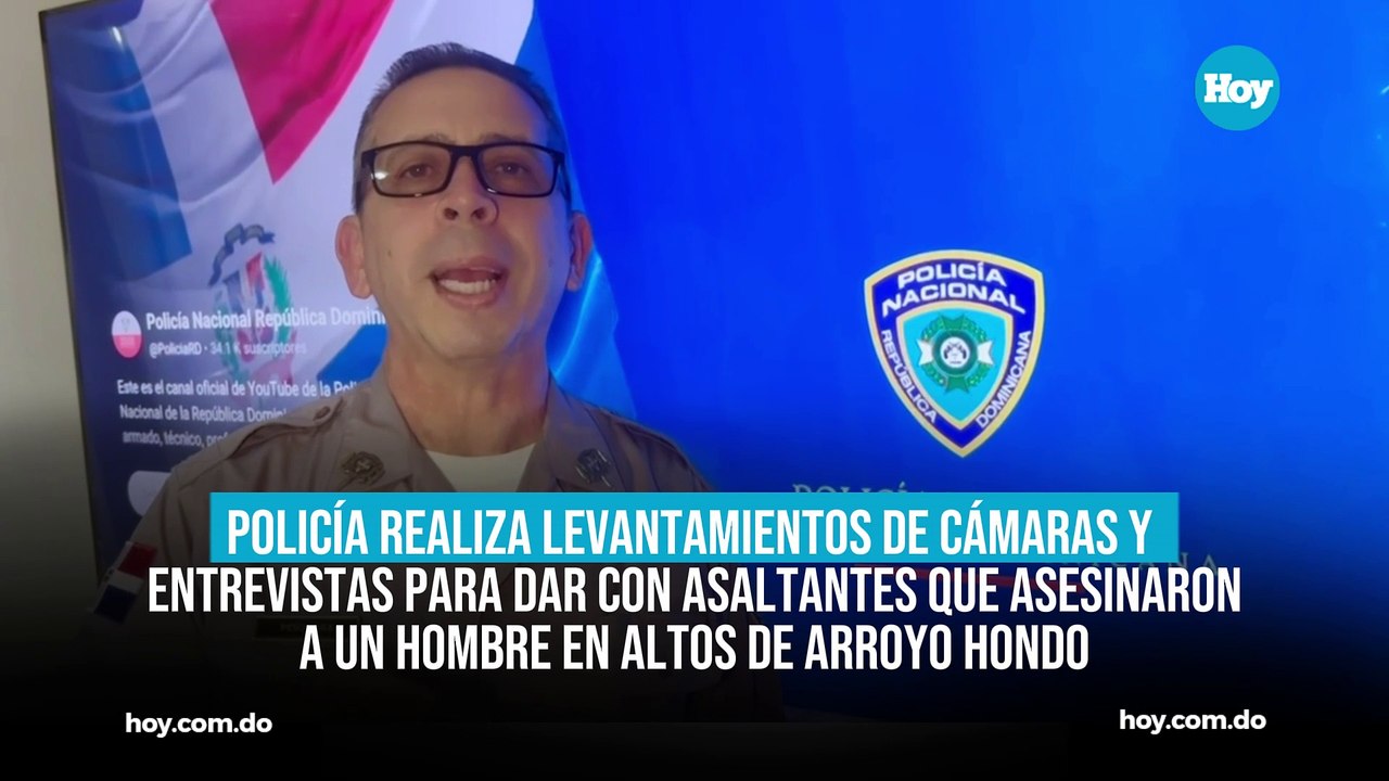 Realizan levantamientos de cámaras y entrevistas para dar con asaltantes que asesinaron a un hombre en Altos de Arroyo Hondo