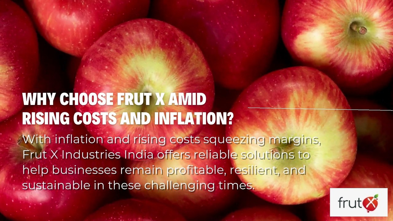 Why choose Frut X in the era of Rising Costs and Inflation