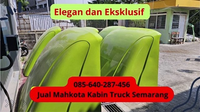 Desain Menawan - 085-640-287-456 Jual Mahkota Kabin Truck Salatiga