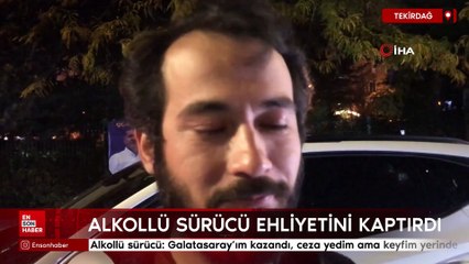 Tekirdağ'da alkollü sürücü: Ehliyet gitti ama Galatasaray kazandı, keyfim yerinde