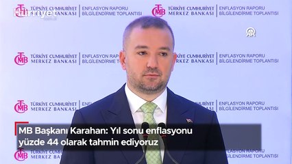 MB Başkanı Karahan: Yıl sonu enflasyonu yüzde 44 olarak tahmin ediyoruz