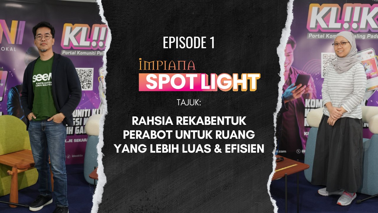 IMPIANA SPOTLIGHT EP 1:  Rahsia Rekabentuk Perabot Untuk Ruang Yang Lebih Luas Dan Efisien