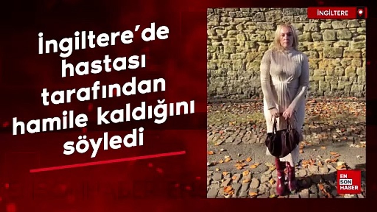 İngiltere'de hastası tarafından hamile kaldığını söyledi