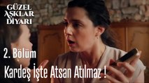 Kardeş İşte Atsan Atılmaz ! - Güzel Aşklar Diyarı 2.Bölüm