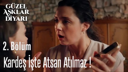 Kardeş İşte Atsan Atılmaz ! - Güzel Aşklar Diyarı 2.Bölüm