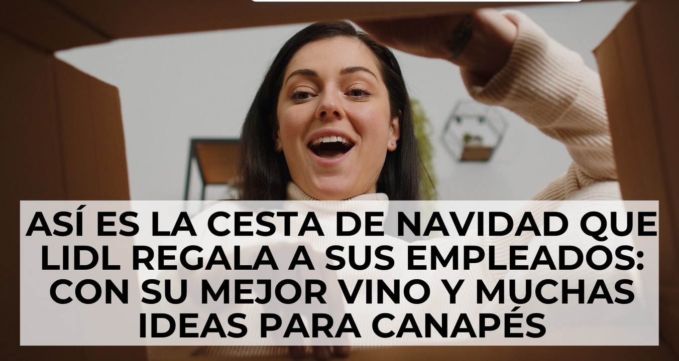 Así es la cesta de Navidad que LIDL regala a sus empleados: con su mejor vino y muchas ideas para canapés