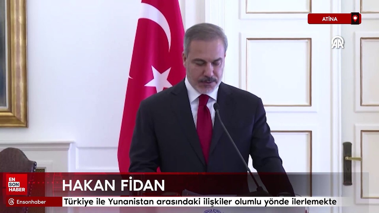 Hakan Fidan: Türkiye ile Yunanistan arasındaki ilişkiler olumlu yönde ilerlemekte