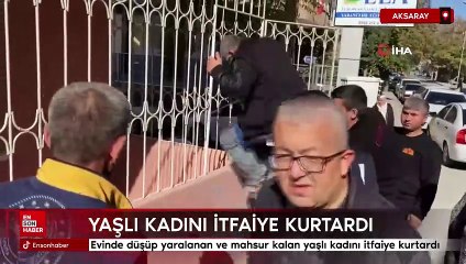 Aksaray'da evinde düşüp mahsur kalan yaşlı kadını itfaiye kurtardı