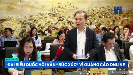 Đại biểu Quốc hội vẫn "bức xúc" về quảng cáo online