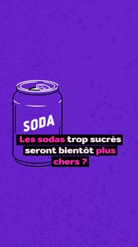Les sodas trop sucrés seront bientôt plus chers ?