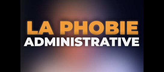 Comprendre et Surmonter la Phobie Administrative 📝