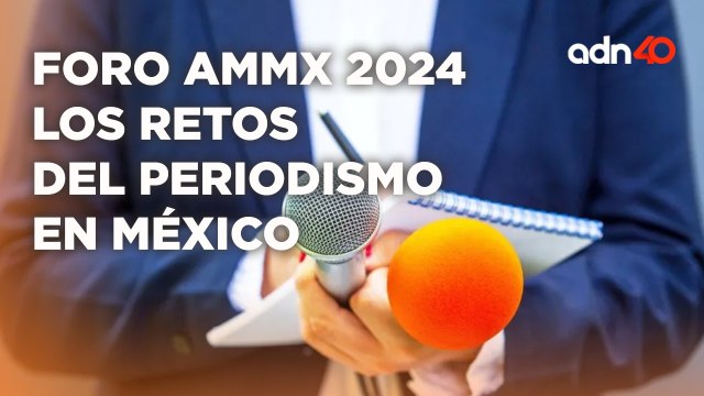 Foro AMMX 2024 para la reflexión sobre los retos del periodismo