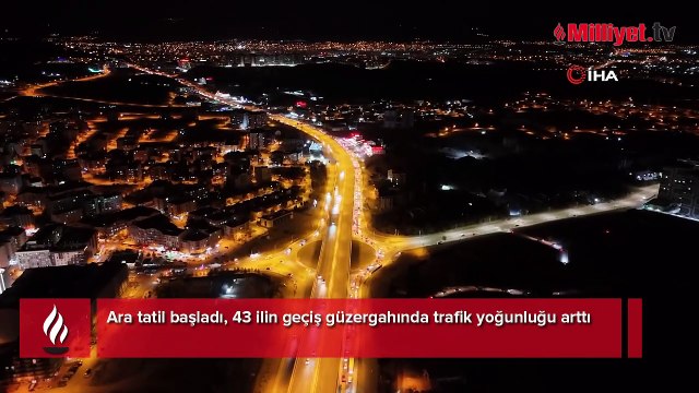 Ara tatil yoğunluğu! 43 ilin geçiş güzergahı kilit! Böyle görüntülendi