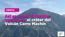 Así es como 10 familias habitan en el cráter del Volcán Cerro Machín