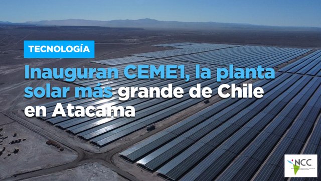 Inauguran CEME1, la planta solar más grande de Chile en Atacama