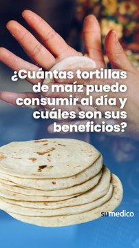 ¿Cuántas tortillas de maíz puedo consumir al día y cuáles son sus beneficios?