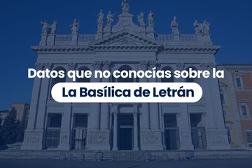 Datos que no conocías sobre La Basílica de Letrán