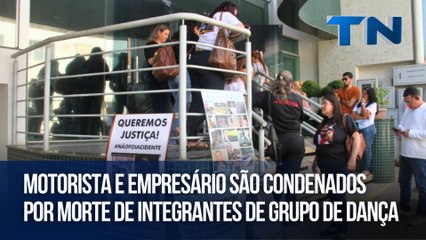 Motorista e empresário são condenados por morte de integrantes de grupo de dança
