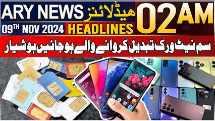 ARY News 2 AM Headlines | 9th Nov 2024 | Sim Net Work Tabdeel Kar Wanay Walay Ho Jaien Hooshiyar