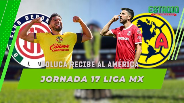Este sábado Toluca recibe al América en el Estadio Nemesio Diez | Estadio Deportes