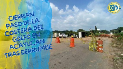 Cierran paso de la Costera del Golfo en Acayucan tras derrumbe