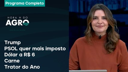 Trump, PSOL quer mais imposto, dólar a R$ 6, carne e Trator do Ano - Hora H do Agro 09/11/24