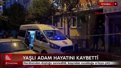 İstanbul'da merdivenden düştüğü zannedildi, başından vurulduğu ortaya çıktı