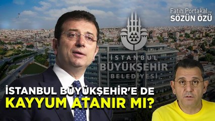 İSTANBUL BÜYÜKŞEHİR'E DE KAYYUM ATANIR MI?