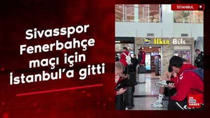 Sivasspor, Fenerbahçe maçı için İstanbul'a gitti