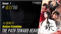 【Dadao Chaotian】  Season 1 EP 07 - The Path Toward Heaven | Donghua - 1080P