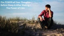 The POWER of Your Thoughts Before Sleep & After Waking | The Power of I Am