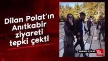 Dilan Polat'ın Anıtkabir ziyareti tepki çekti