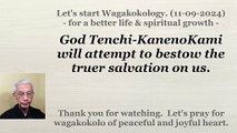 God Tenchi-KanenoKami will attempt to bestow the truer salvation on us. 11-09-2024