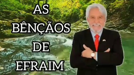 AS BÊNÇÃOS DE EFRAIM. JUANRIBE PAGLIARIN