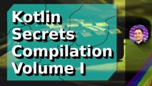 Kotlin Secrets Compilation Volume I