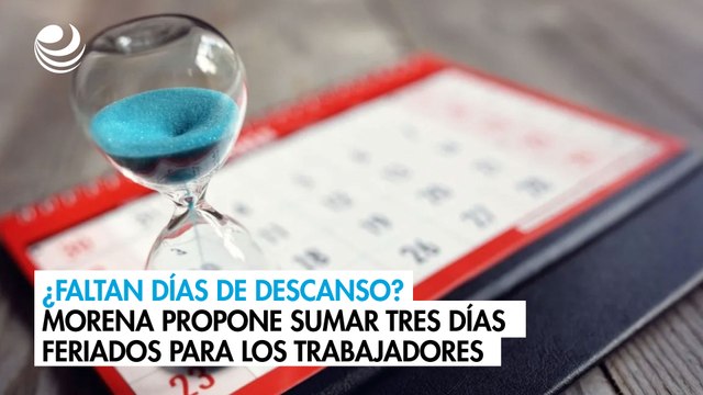 ¿Faltan días de descanso? Morena propone sumar tres días feriados para los trabajadores