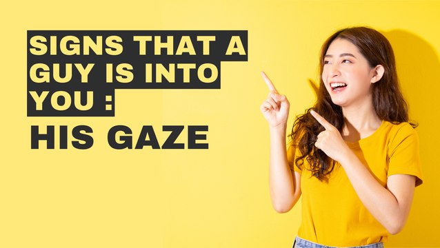 Signs That A Guy Is Into You : His gaze