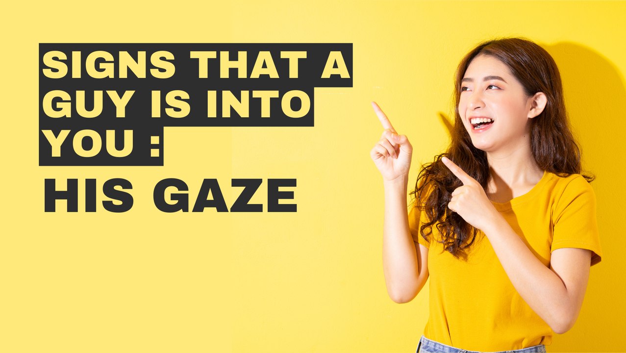 Signs That A Guy Is Into You : His gaze