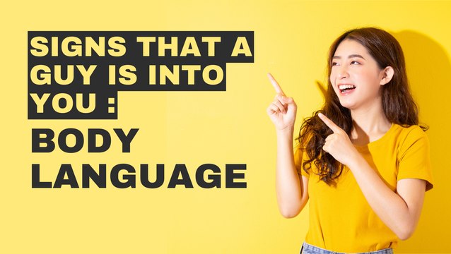 Signs That A Guy Is Into You: Body Language
