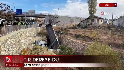 Uşak'ta karşı şeride geçen tır dereye düştü