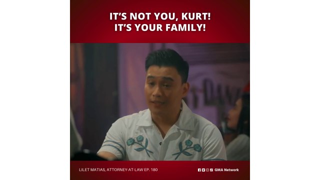 Lilet Matias, Attorney-at-Law: It’s not you, Kurt! It’s your family! (Episode 180)