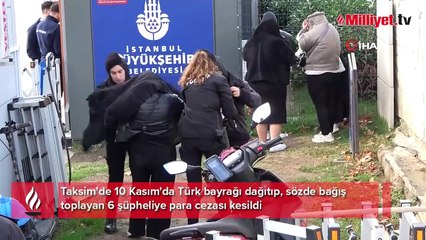Yer: Taksim! Türk bayrağı dağıtıp, sözde bağış toplayan 6 kadın yakalandı
