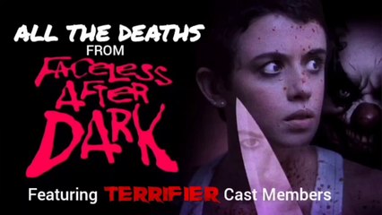 FACELESS AFTER DARK_ ALL THE DEATHS Featuring TERRIFIER Cast Members