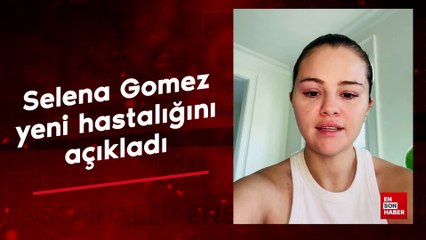 Selena Gomez yeni hastalığını açıkladı: Hamile değilim