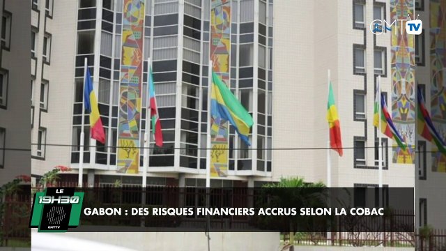 [#Reportage] Gabon : des risques financiers accrus selon la COBAC
